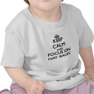 Keep Calm and focus on Hay Bales Tees
