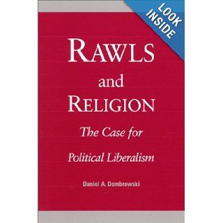 Rawls and Religion The Case for Political Liberalism Daniel A. Dombrowski 9780791450116 Books