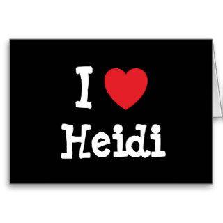 I love Heidi heart T Shirt Greeting Card