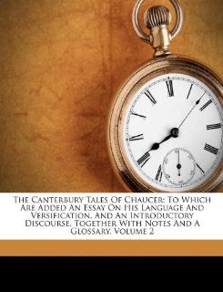 The Canterbury Tales Of Chaucer To Which Are Added An Essay On His Language And Versification, And An Introductory Discourse, Together With Notes And A Glossary, Volume 2 (9781174876066) Geoffrey Chaucer, Thomas Tyrwhitt Books