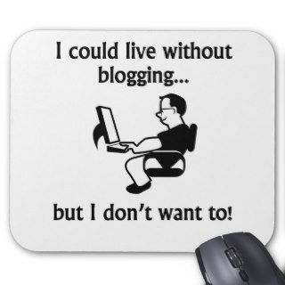 I Could Live Without Blogging Mousepad