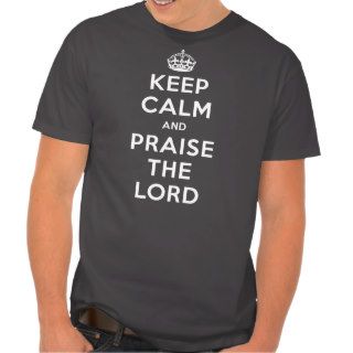 Keep Calm & Praise The Lord Tshirt