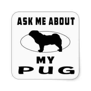Ask Me About My Pug Square Sticker