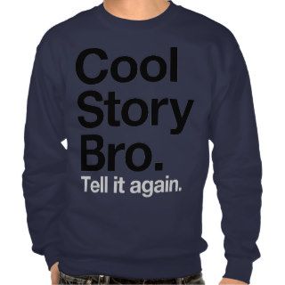 Cool Story Bro. Tell it again Pullover Sweatshirt