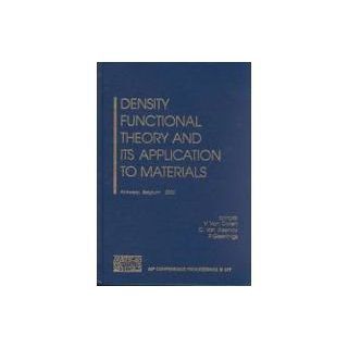 Density Functional Theory and its Application to Materials Antwerp, Belgium, 8 10 June 2000 (AIP Conference Proceedings) V. Van Doren, C. Van Alsenoy, P. Geerlings 9780735400160 Books