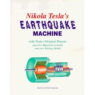 Nikola Tesla's Earthquake Machine With Tesla's Original Patents Plus New Blueprints to Build Your Own Working Model Dale Pond, Walter Baumgartner 9781572820081 Books