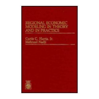 Regional Economic Modeling in Theory and in Practice (9780819163899) Curtis C. Harris, Mehrzad Nadji Books