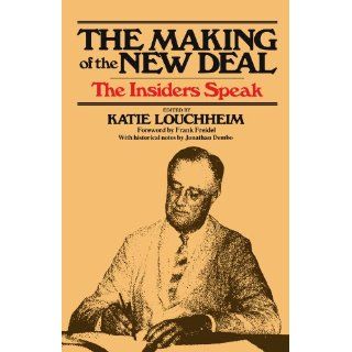 The Making of the New Deal The Insiders Speak Frank Freidel, Katie Louchheim, Jonathan Dembo 9780674543461 Books