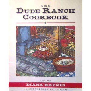 The Dude Ranch Cookbook Diana Haynes 9781566260855 Books
