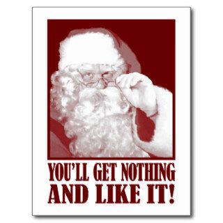Santa Says You’ll Get Nothing, And Like It Postcard