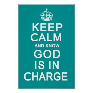 Keep Calm and know God is in Charge Posters