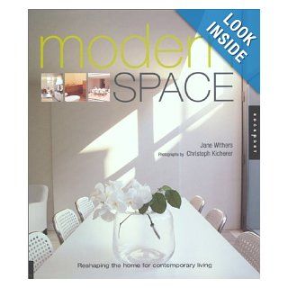 Modern Space Reshaping the Home for Contemporary Living Jane Withers, Christoph Kicherer 9781564967817 Books