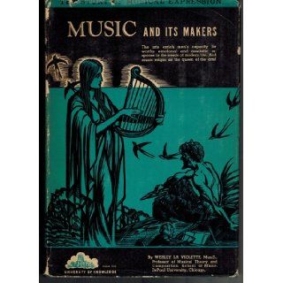 Music and Its Makers Wesley LA. Violette Books