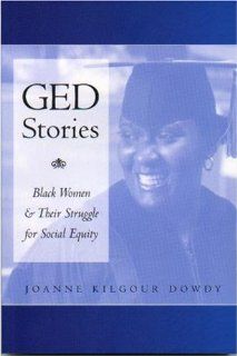 GED Stories Black Women and Their Struggle for Social Equity (Counterpoints) Joanne Kilgour Dowdy 9780820462158 Books