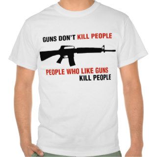 Guns Don't Kill People Anti Gun Slogan Tees