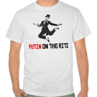Funny Putin On The Ritz T shirt