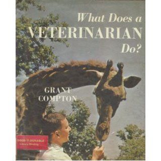 What Does a Veterinarian Do? Grant Compton, Illustrated with Photographs Books