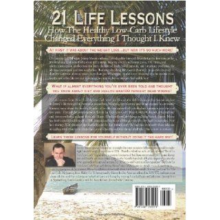 21 Life Lessons From Livin' La Vida Low Carb How The Healthy Low Carb Lifestyle Changed Everything I Thought I Knew Jimmy Moore, Dana Carpender 9781439262221 Books