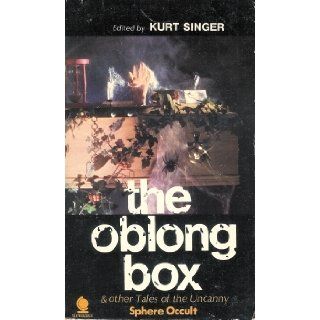 The Oblong Box & other Tales of the Uncanny Kurt Singer, Edgar Allan Poe, Nathaniel Hawthorne, Leonid Andreyeff, Austin Hall, S. Baring Gould, Nell Kay 9780722178539 Books