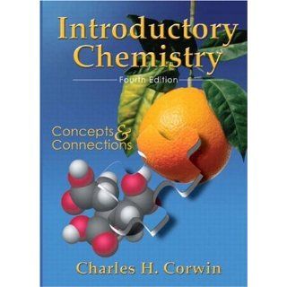 Introductory Chemistry Concepts and Connections (4th Edition) Charles H Corwin 9780131448506 Books