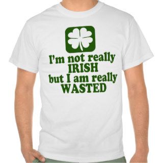 Not Irish Just Wasted Tee Shirt