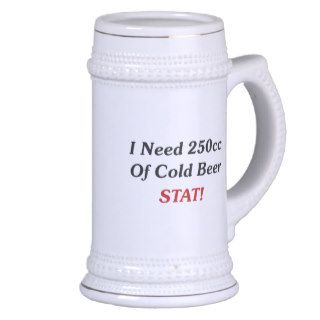 I Need 250cc Of Cold Beer STAT Mugs