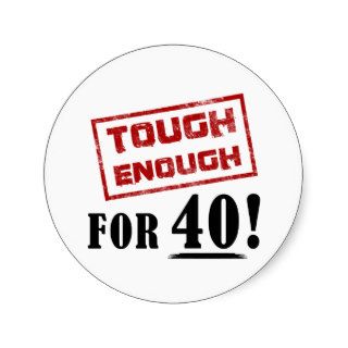 40th Birthday (Tough Enough) Round Sticker