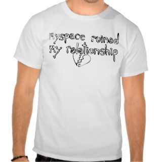 Myspace Ruined Relationship T shirt