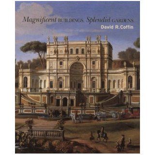 Magnificent Buildings, Splendid Gardens David R. Coffin, Vanessa Bezemer Sellers 9780691136776 Books