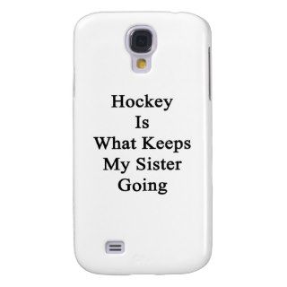 Hockey Is What Keeps My Sister Going Samsung Galaxy S4 Cover