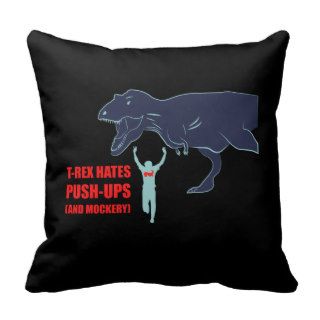T Rex Hates Pushups and Mockery Throw Pillow