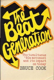THE BEAT GENERATION The Tumultuous '50s Movement and Its Impact on Today by Bruce Cook (1971 Softcover 8 x 5 1/4 inches, 248 pages including Index. Charles Scribner's Sons, NY) Bruce Cook Books
