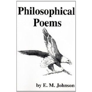 Philosophical Poems Edwin M. Johnson 9781886028418 Books