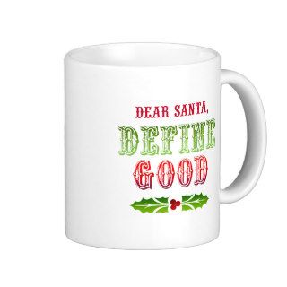 Dear Santa Define Good Mugs