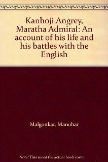 Kanhoji Angrey, Maratha Admiral An account of his life and his battles with the English Manohar Malgonkar Books
