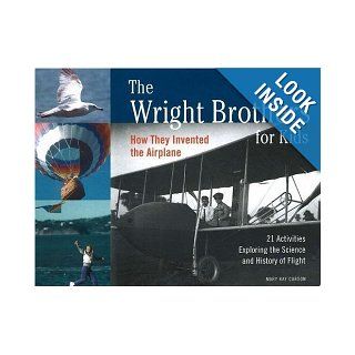 The Wright Brothers For Kids How They Invented The Airplane With 21 Activities Exploring The Science And History Of Flight (Turtleback School & Library Binding Edition) Mary Kay Carson 9780613633734 Books