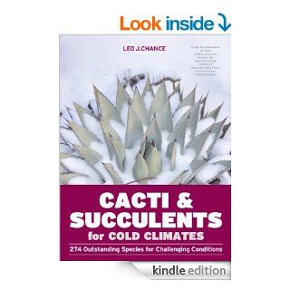 Cacti and Succulents for Cold Climates 274 Outstanding Species for Challenging Conditions eBook Leo J. Chance Kindle Store