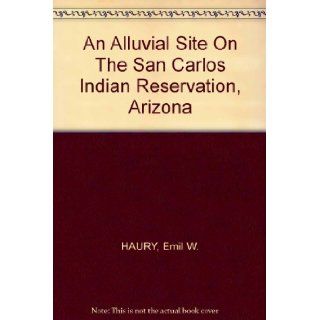 An Alluvial Site On The San Carlos Indian Reservation, Arizona Emil W. HAURY Books