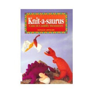 Knit A Saurus Cute & Cuddly Monsters (Milner Craft) Donald Arthars 9781863511261 Books