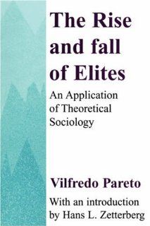 The Rise and Fall of Elites An Application of Theoretical Sociology Vilfredo Pareto 9780887388729 Books