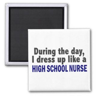 During The Day I Dress Up Like A High School Nurse Magnet