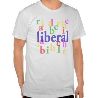 Liberal in Many Colors T Shirt