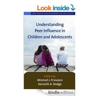 Understanding Peer Influence in Children and Adolescents (The Duke Series in Child Development and Public Policy) eBook Mitchell J. Prinstein, Kenneth A. Dodge Kindle Store