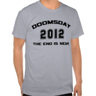 Doomsday 2012 The End Is Near Shirts