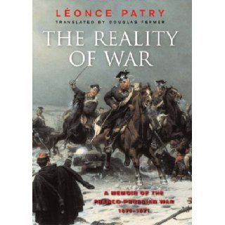 The Reality of War A Memoir of the Franco Prussian War (1870 71) Leonce Patry, Douglas Fermer 9780304359134 Books