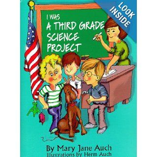 I Was a Third Grade Science Project Mary Jane Auch, Herm Auch 9780823413577 Books