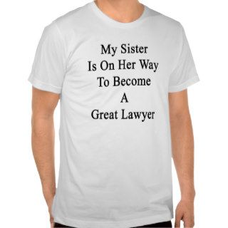My Sister Is On Her Way To Become A Great Lawyer Shirts