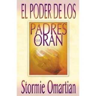 El Poder de los Padres que Oran (Spanish Edition) by Stormie Omartian published by Spanish House (2001) Paperback Books