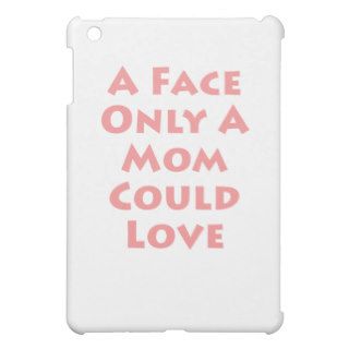 A Face Only A Mom Could Love Case For The iPad Mini