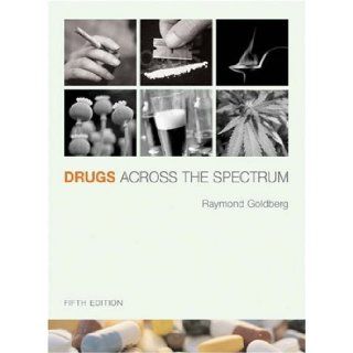 Drugs Across the Spectrum by Goldberg, Raymond. (Brooks Cole, 2005) [Paperback] 5th Edition Books